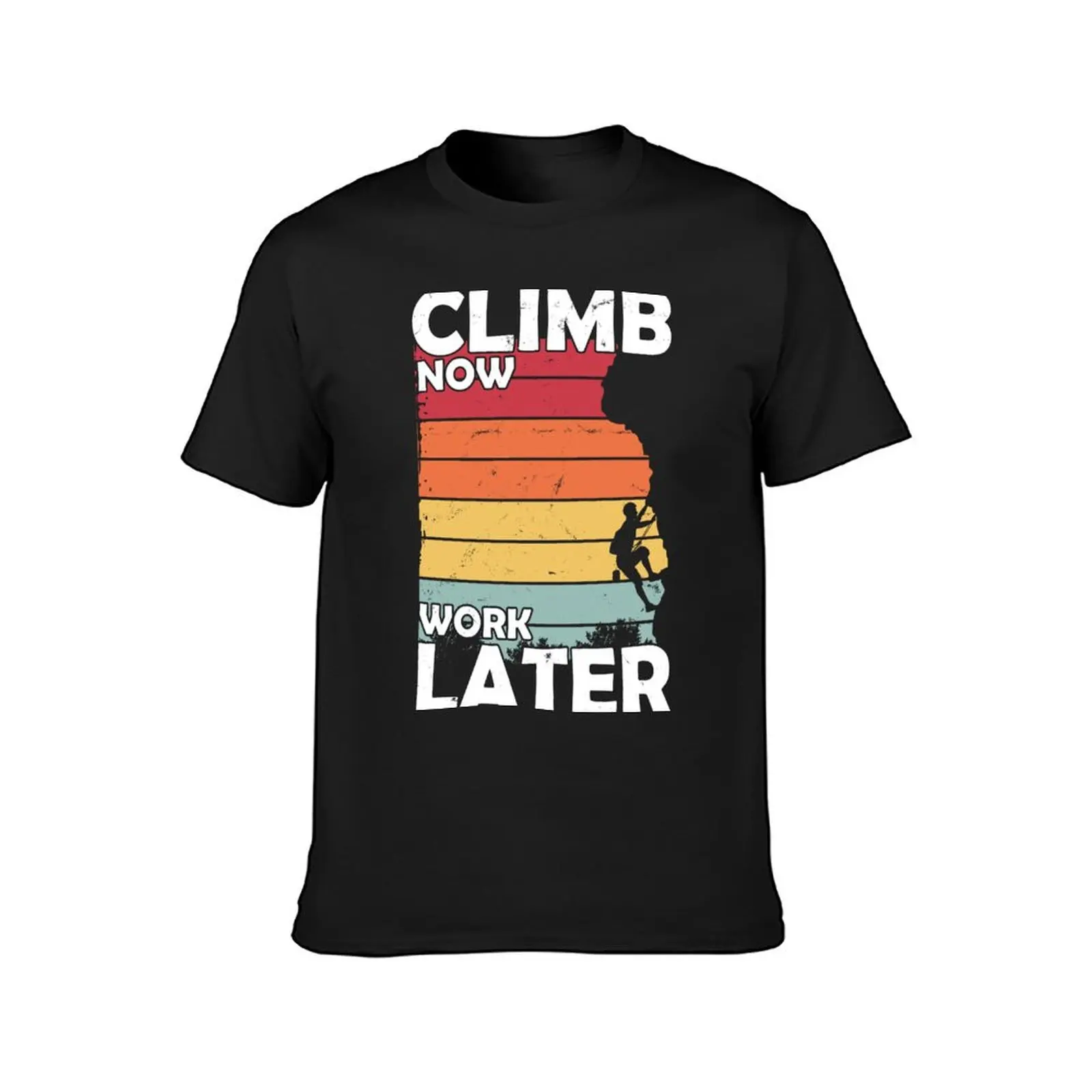 Climb Now Work Later T-Shirt cute tops boys whites summer clothes kawaii clothes funny t shirts for men