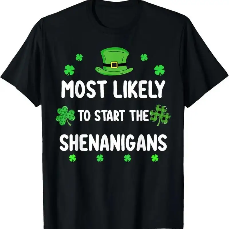 St Patricks day Shamrock Most Likely To Start The Shenanigan T Shirt