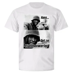 Hans Get Ze Flammenwerfer Meme Picture Funny Soldier Humor T-Shirt. High-quality Cotton Short Sleeve O-Neck Mens T Shirt New