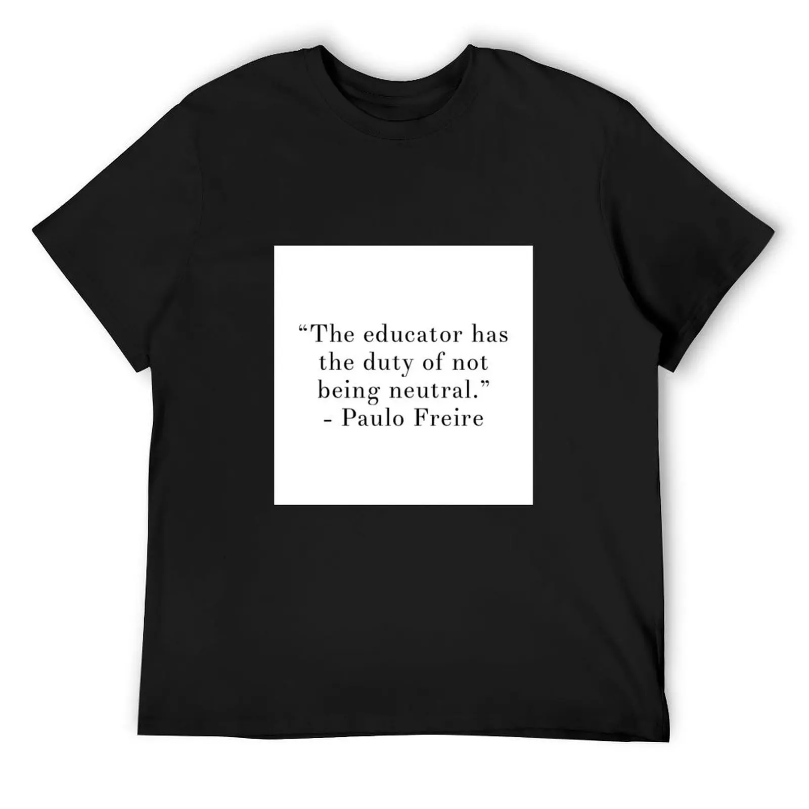 The Educator Has The Duty of Not Being Neutral T-Shirt baggy shirts vintage mens graphic t-shirts funny