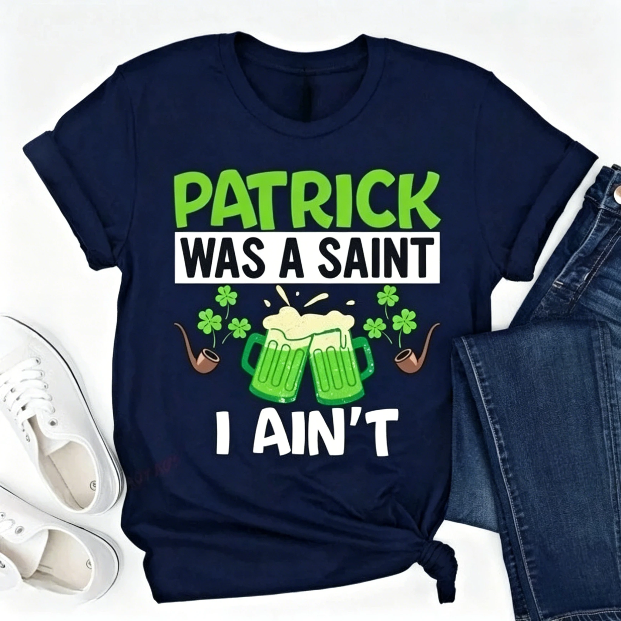 Funny St Patricks Day Shirt T Saint Paddys Day Green Beer Streetwear St Pattys Party Tee Patrick Was A Saint I Ain't Tops