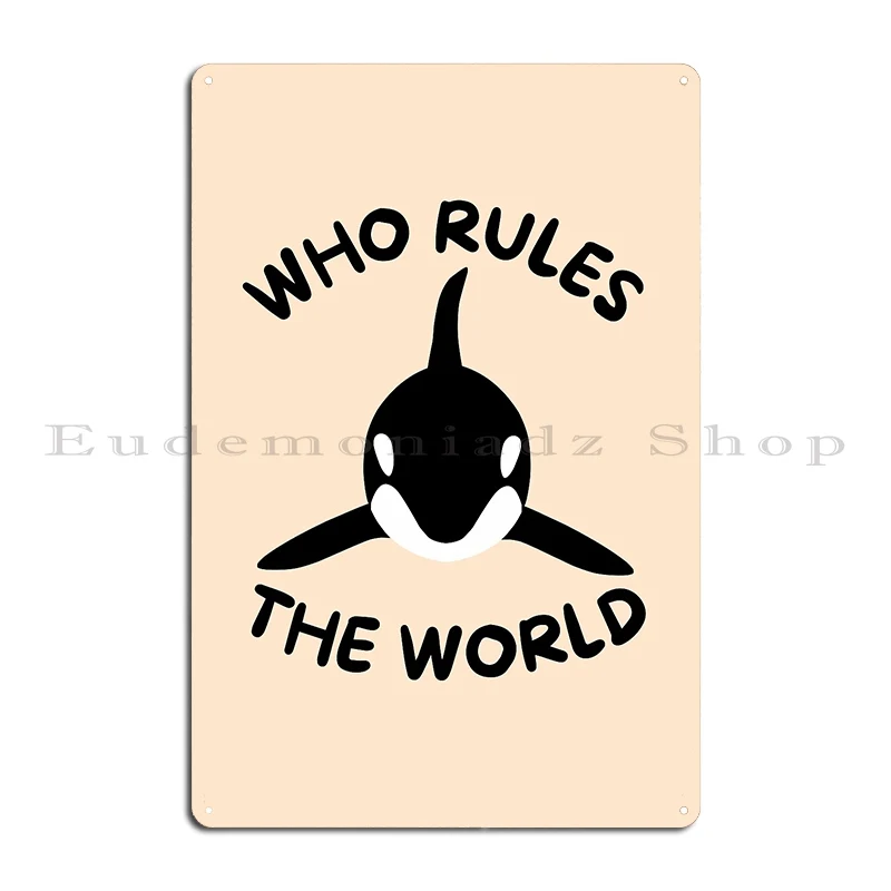 orcas who rules the world Metal Plaque Poster Home Design Create Living Room Cinema Tin Sign Poster