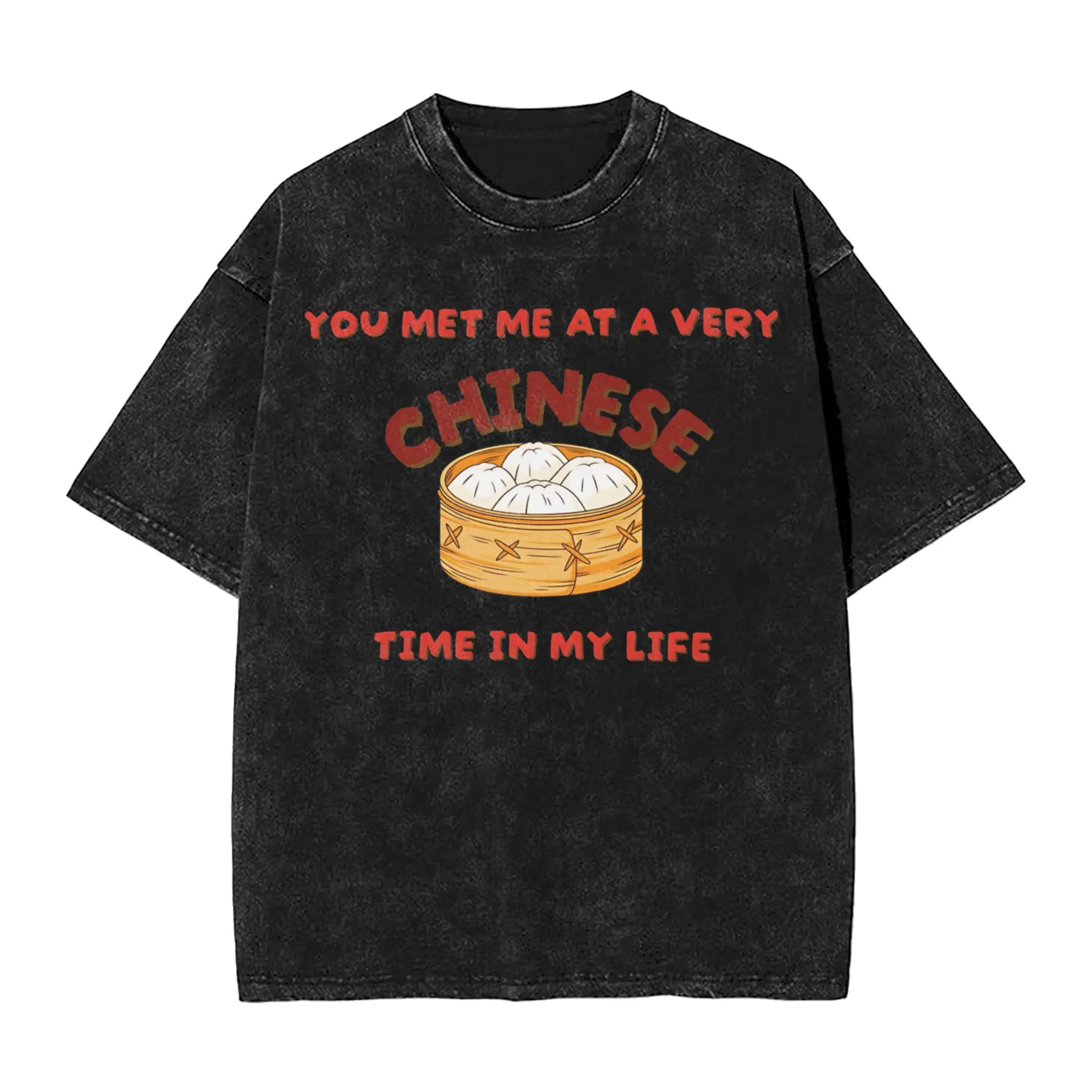 Hip Hop You met me at a very Chinese time in my life  Washed T Shirt For Men Women Cotton Short Sleeve Food O-neck Summer Tops
