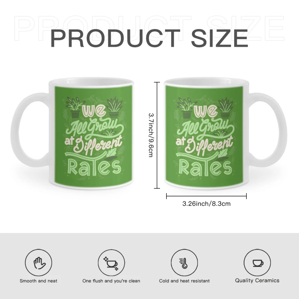 We All Grow at Different RatesCoffee Mug Tea Cup 11oz Coffee Cup Funny Birthday Ceramic Mug Personalized Cup