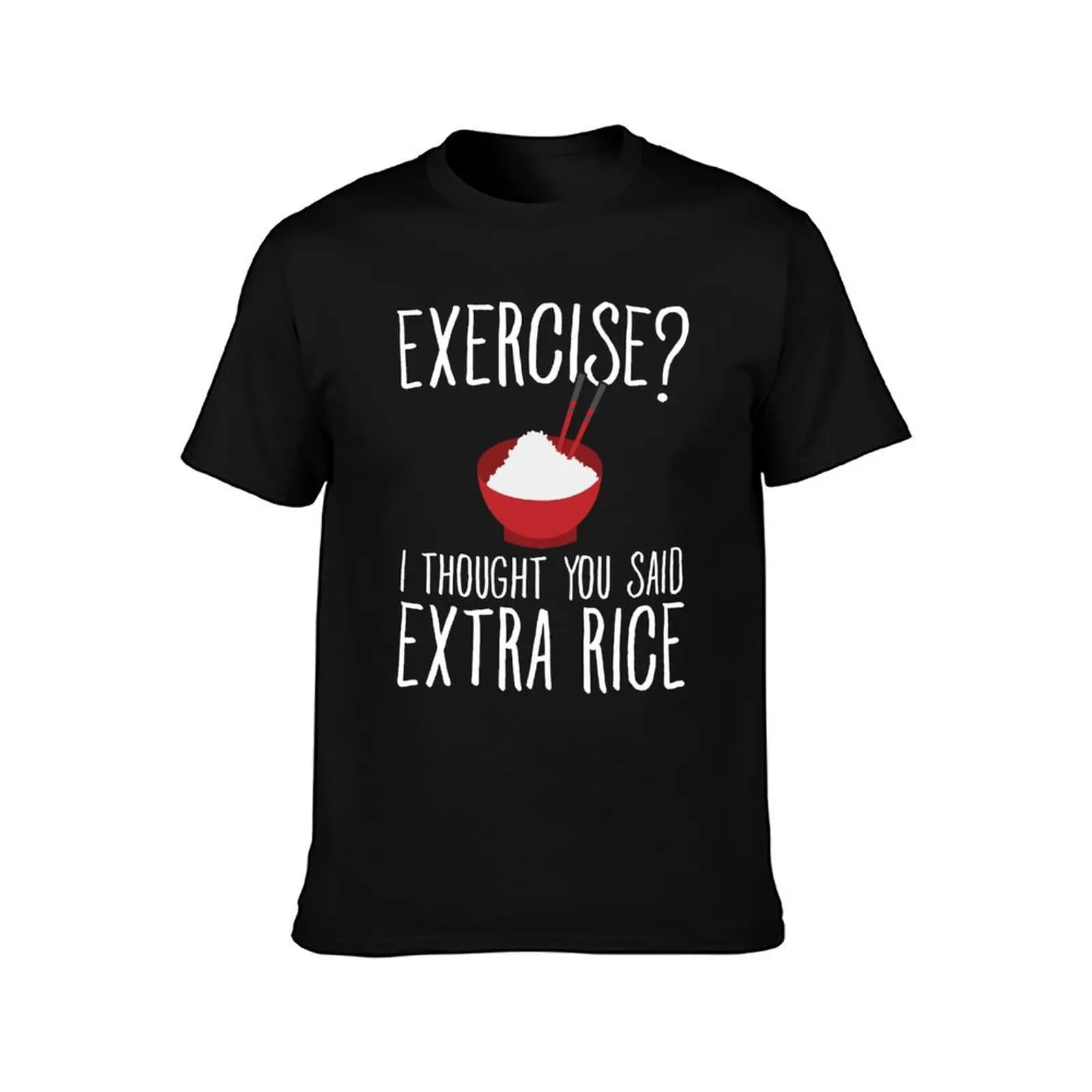 Exercise I thought you said extra rice - Asian food T-Shirt, Summer Casual Cotton Tee, Oversized Streetwear Tops, 100% Cotton