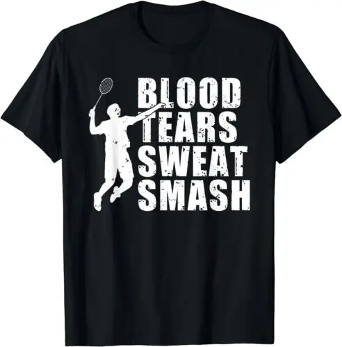 NEW LIMITED Badminton Blood Tears Sweat Smash Gift Badminton Player  T-Shirt