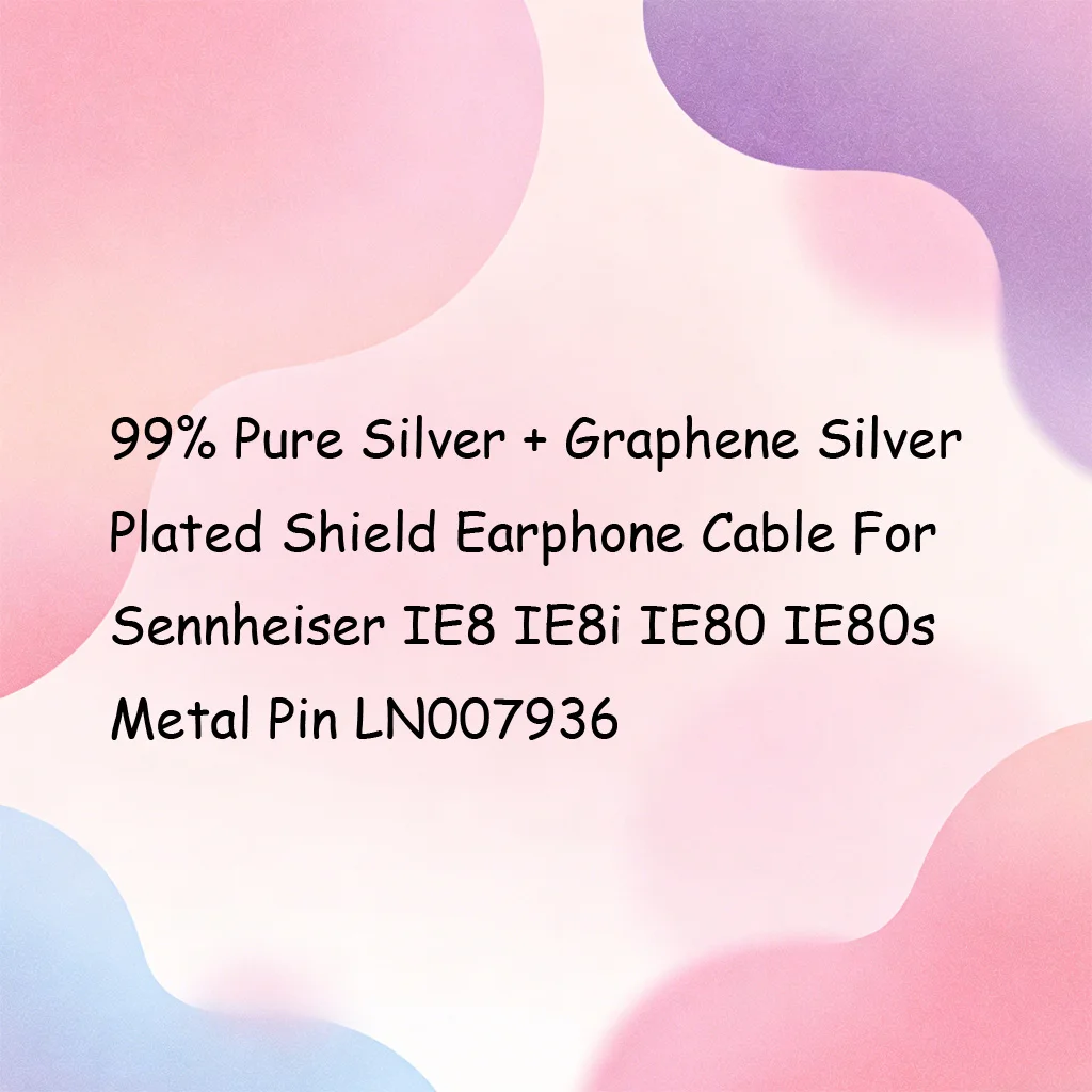 

99% Pure Silver + Graphene Silver Plated Shield Earphone Cable For Sennheiser IE8 IE8i IE80 IE80s Metal Pin LN007936