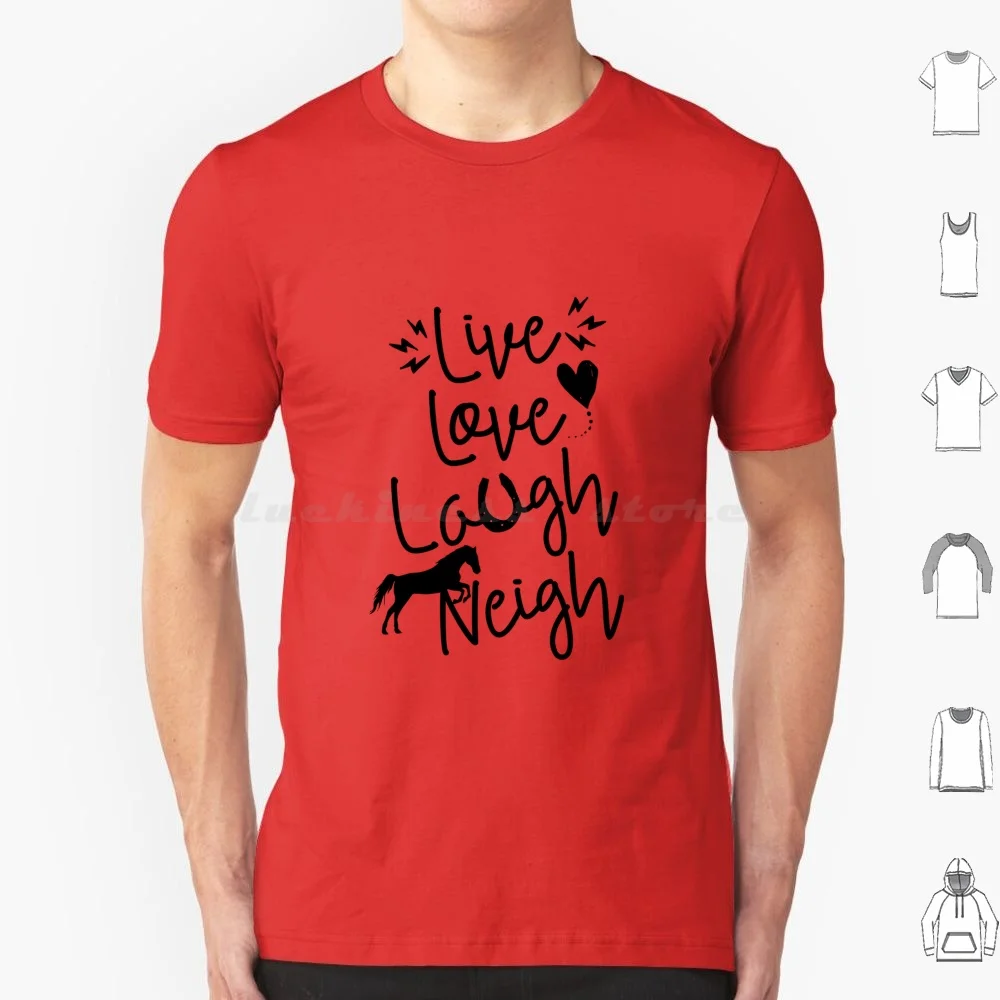 Live Love Laugh Neigh T Shirt Big Size 100% Cotton Horse Horses Horseback Riding Horseback Riding Cowgirl Cowboy Dressage Horse