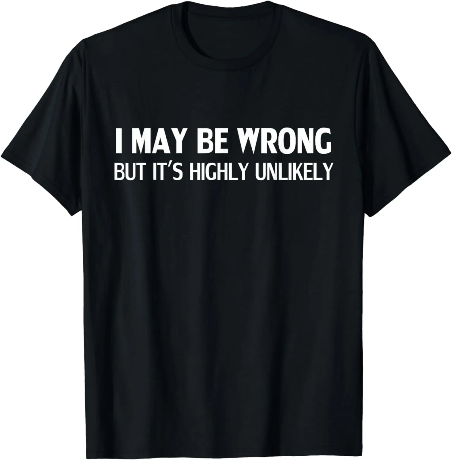 Funny Sarcasm Quote I May Be Wrong But It's Highly Unlikely T-Shirt Unisex Style Shirts for Women Men Clothing Streetwear Y2k