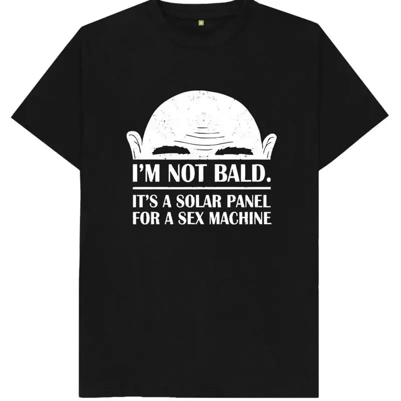 I'm Not Bald It's A Solar Panel For A Sex Machine Funny Joke Humour T Shirt