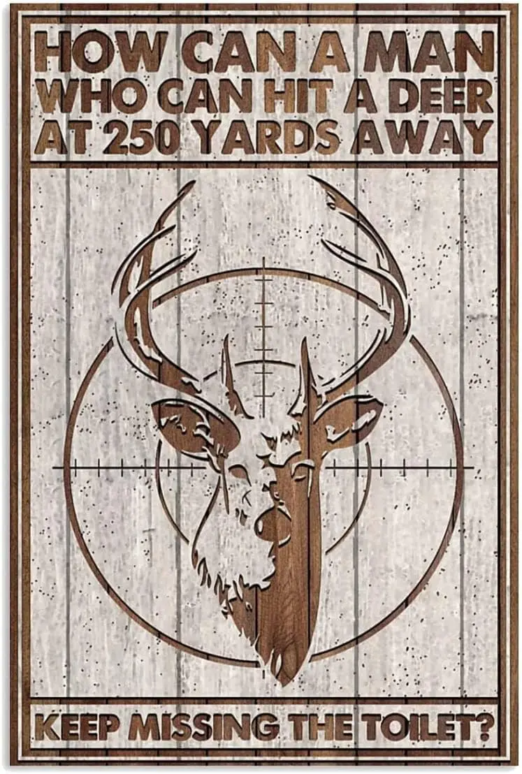 1p,Creative tin brand HOW CAN A MAN WHO CAN HIT A DEER AT 250 YARDS AWAY KEEP MISSING THE TOILET Fun novelty metal signage Vinta