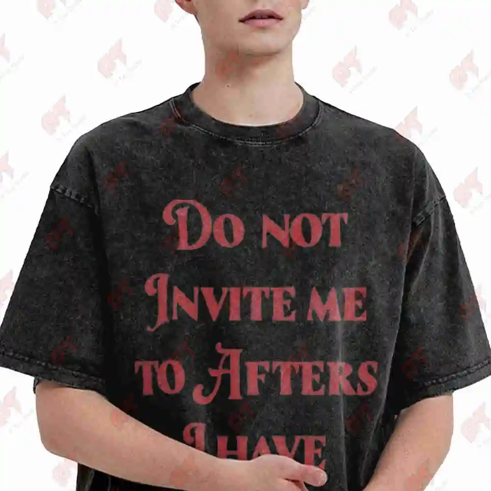 Do Not Invite Me To Afters Funny Rave EDM Sarcastic Party Meme Vintage Washed Tee Pure Cotton T-Shirt