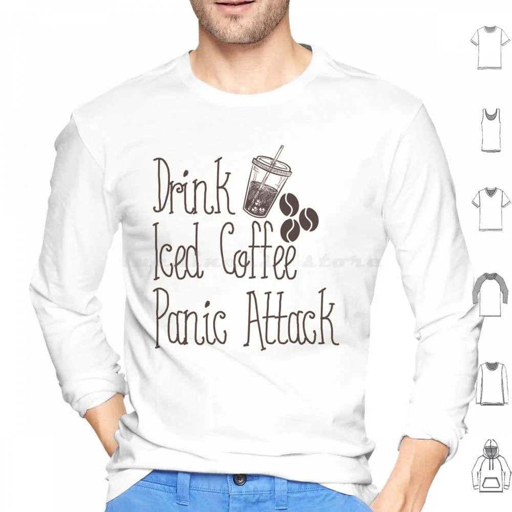 Drink Iced Coffee Panic Attack Hoodie cotton Long Sleeve Drink Iced Coffee Panic Attack Drink Iced Coffee Iced Coffee