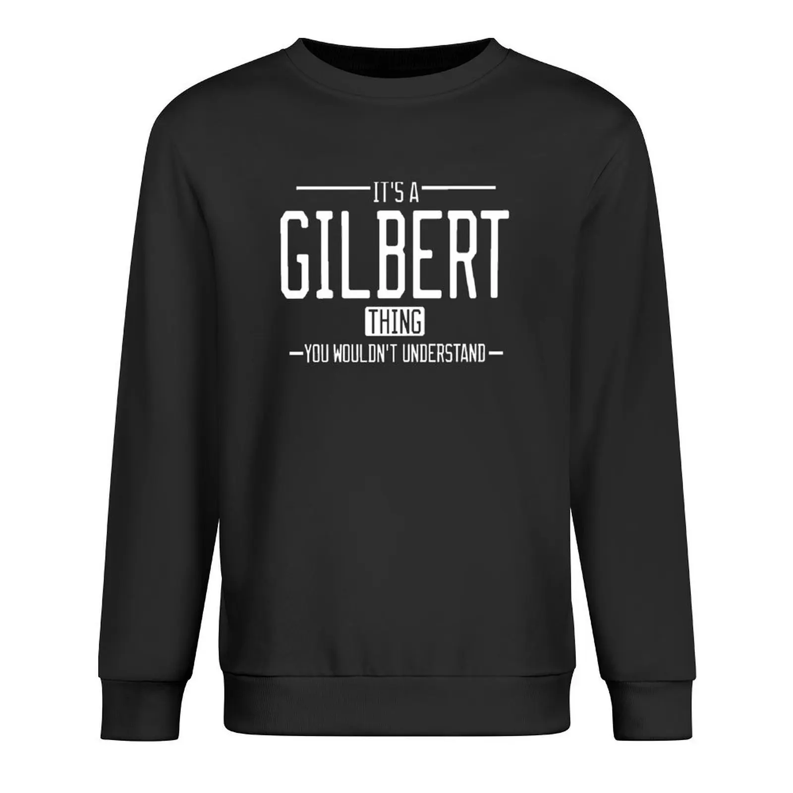 

It's a Gilbert thing funny last name family reunion personalized gift Pullover men clothes new sweatshirt