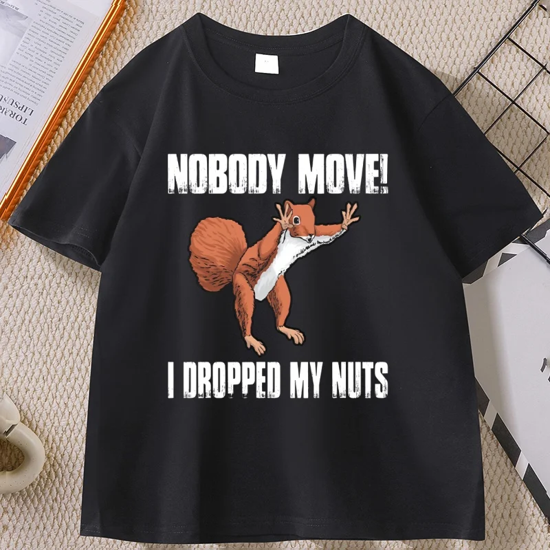

Nobody Move I Dropped My Nuts Funny T-Shirt Humor Animal Printed Graphic Tees Short Sleeve O-neck Tshirt Cotton Streetwear