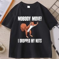 Nobody Move I Dropped My Nuts Funny T-Shirt Humor Animal Printed Graphic Tees Short Sleeve O-neck Tshirt Cotton Streetwear