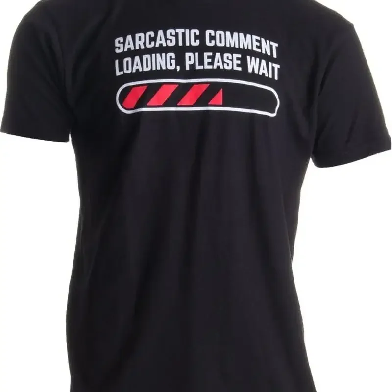 Sarcastic Comment Loading Please Wait Funny Sarcasm Humor T Shirt