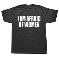 I Am Afraid of Women T Shirt Men Fashion T-shirt Cotton Tshirt Funny Letter Tops Tee Women Tshirt Boy Tees Gifts Camiseta Summer