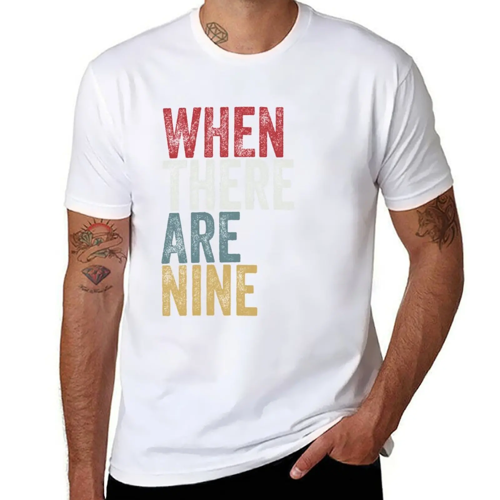 

When There Are Nine T-Shirt funny t shirts dark humor t shirt man plain T-Shirt