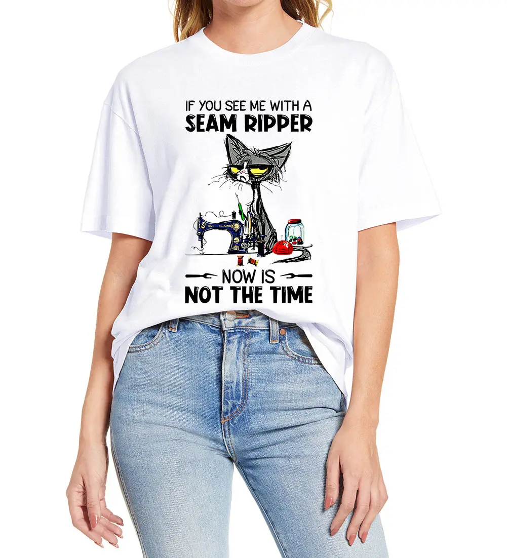 If You See Me with A Seam Ripper Now is Not The Time T-Shirt Cats Sewing Shirts Novelty Women 100% Cotton T-Shirt Tee Gift