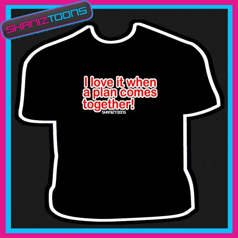 I LOVE IT PLAN TOGETHER TV MOVIE FUNNY SLOGAN TSHIRT