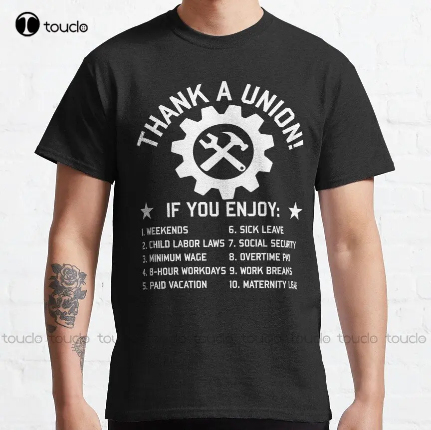 Thank A Union - Labor Union Union Strong Pro Worker Industrial Workers Of The World Classic T-Shirt Custom Gift Xs-5Xl Unisex