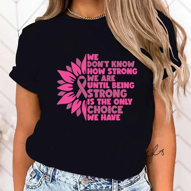 New Breast Cancer Awareness We Don'T Know How Strong We Are Until Being Strong Is The Only Choice We Have Print T-Shirts