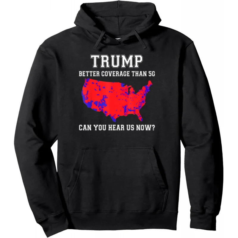 Trump Better Coverage Than 5G Can You Hear us Now? Hoodie Loose men's and women's