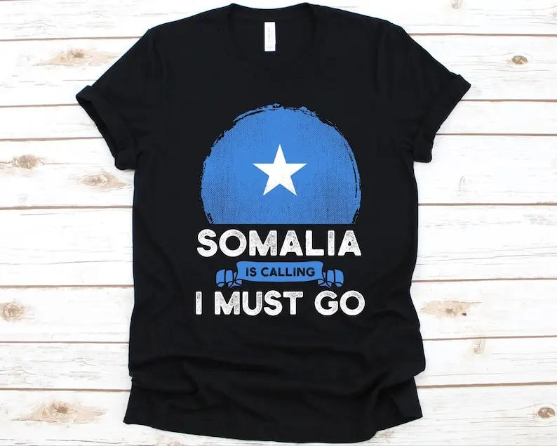 Somalia Is Calling I Must Go Somali Gift Flag of Somalia Federal Republic of For Patriots High Quality Cotton Graphic T Shirts