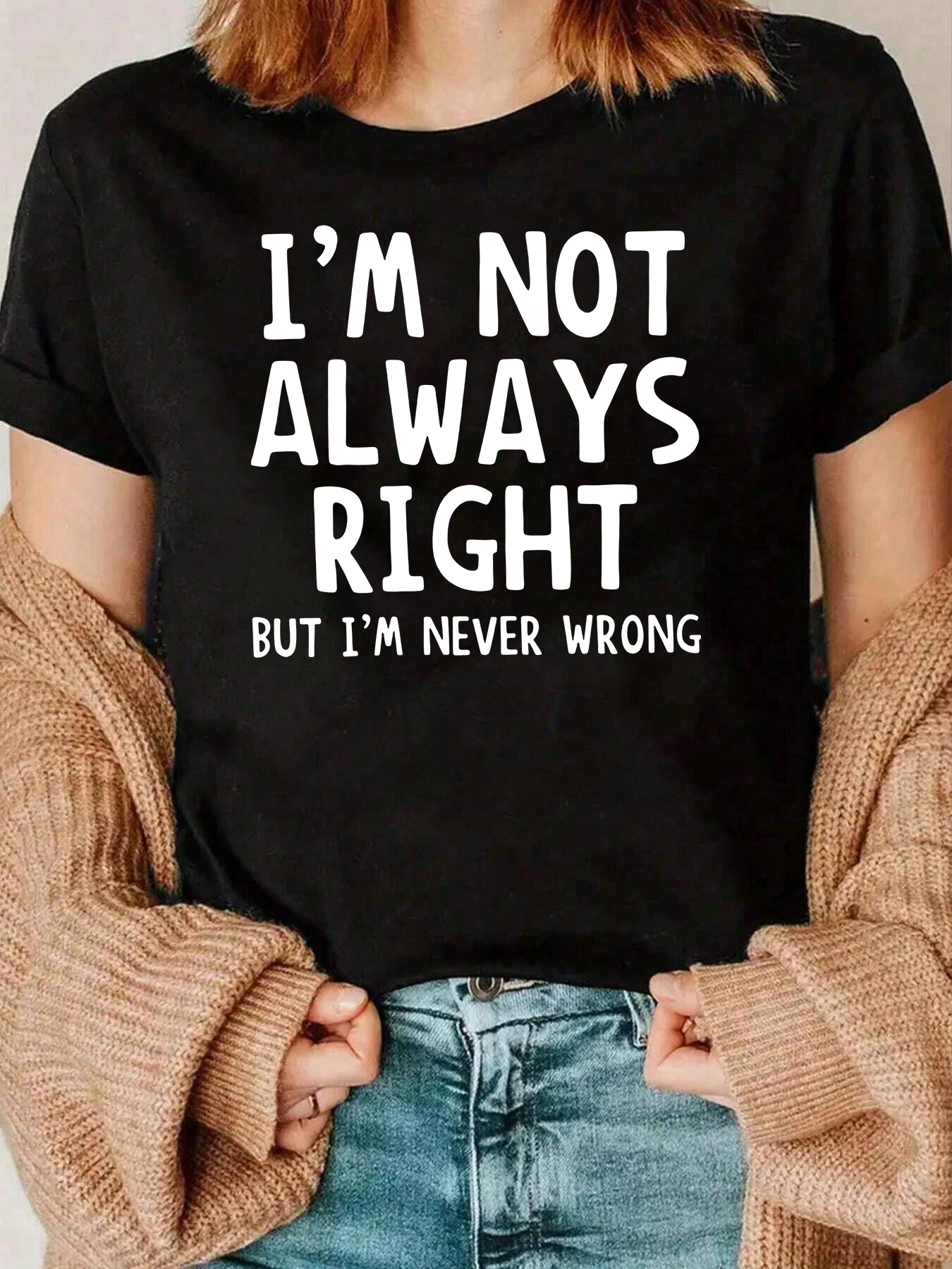 I M Not Always Right But I M Never Wrong Print T Shirt Casual Wear Women 220g