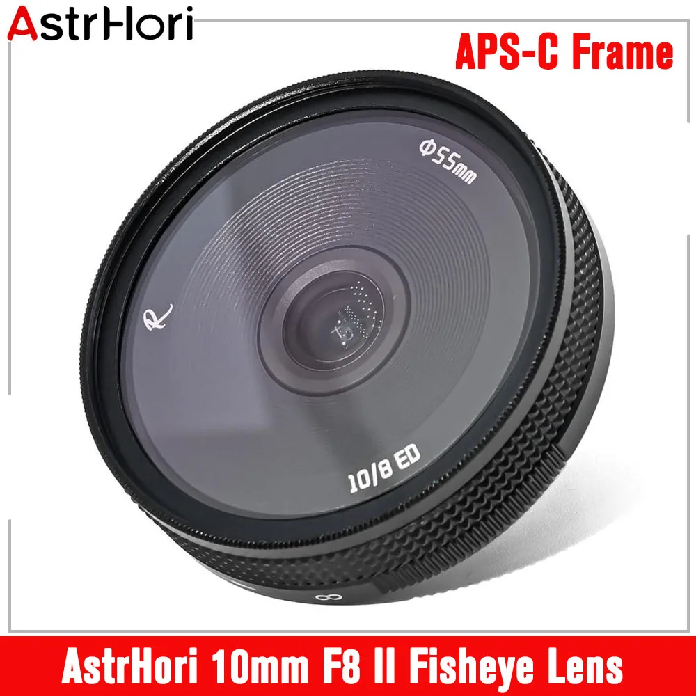 AstrHori 10mm F8 II Fisheye Lens Ultra Wide Angle APS-C Manual Mirrorless Lens E/X/M43/Z/L Mount for Sony A7II ZV-E10 Canon RP