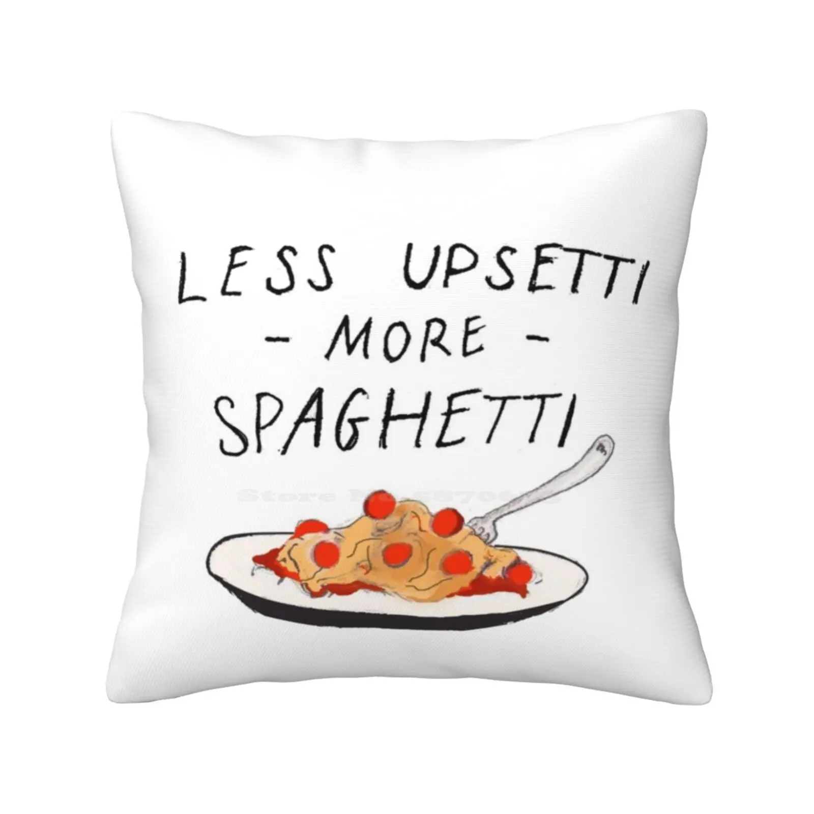 Less Upsetti More Spaghetti Home Sofa Car Cushion Cover Pillowcase Food Tumblr Internet Quote Humour Funny Less Upsetti More