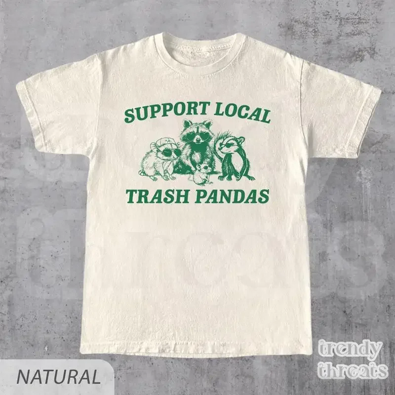 Support Local Trash Pandas T Shirt Funny Retro Street Cats Quote Vintage Raccoon y2k