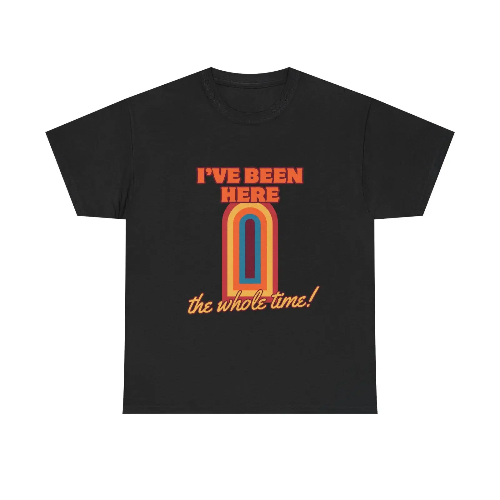 I've Been Here The Whole Time Retro T shirt Dropout TV Game Changer Inspired Trendy Comedy Fan Apparel  vintage Washed