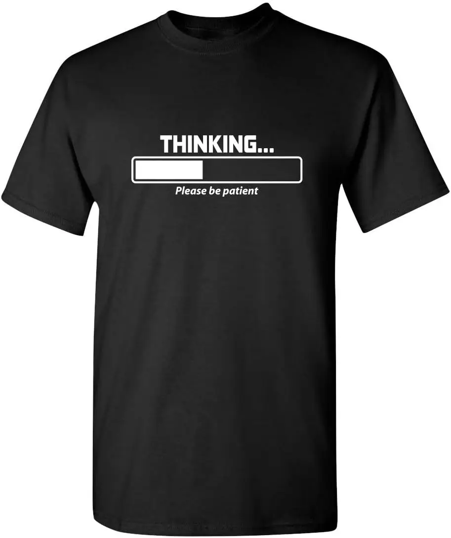 Thinking Please Be Patient Novelty T With Humor Mens Graphic T-Shirts | Cool Funny Shirts For Men Printed In USA 100% Cotton