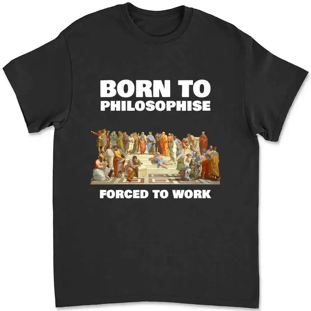 Born To Philosophize Forced To Work Philosopher T-shirt 8F39