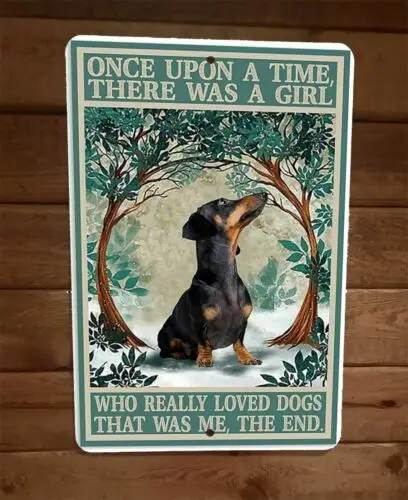 1 PCS,Once Upon a Time There Was a Girl That Really Loved Weiner Dogs 8x12 Metal Sign