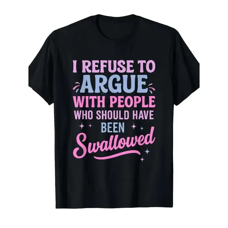 I Refuse To Argue Sarcastic Sassy Tee Funny Attitude No Argument Moody T-Shirt