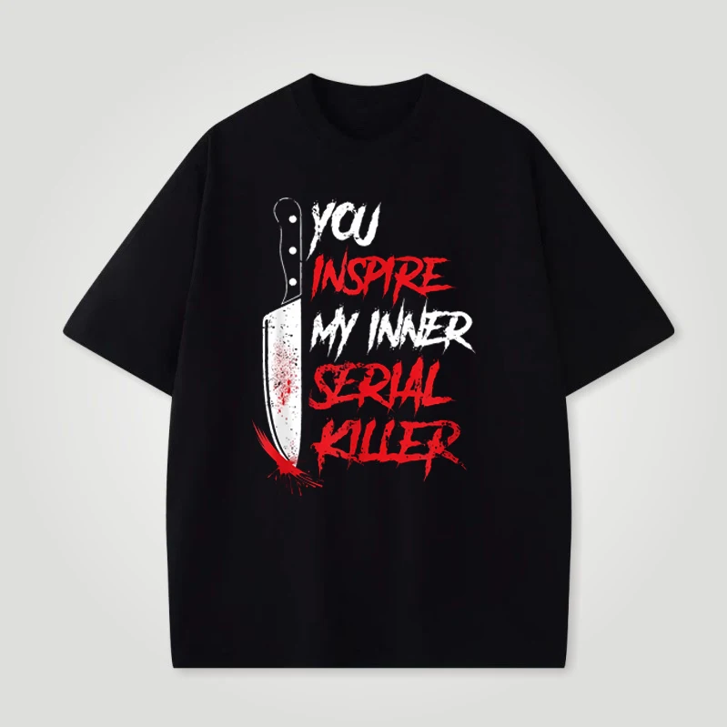 Dark Terror Style You Inspire My Inner Serial Killer Printed T-shirt Personalized Knife Text Loose Short Sleeve