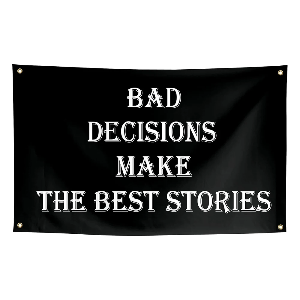Bad Decisions Make …