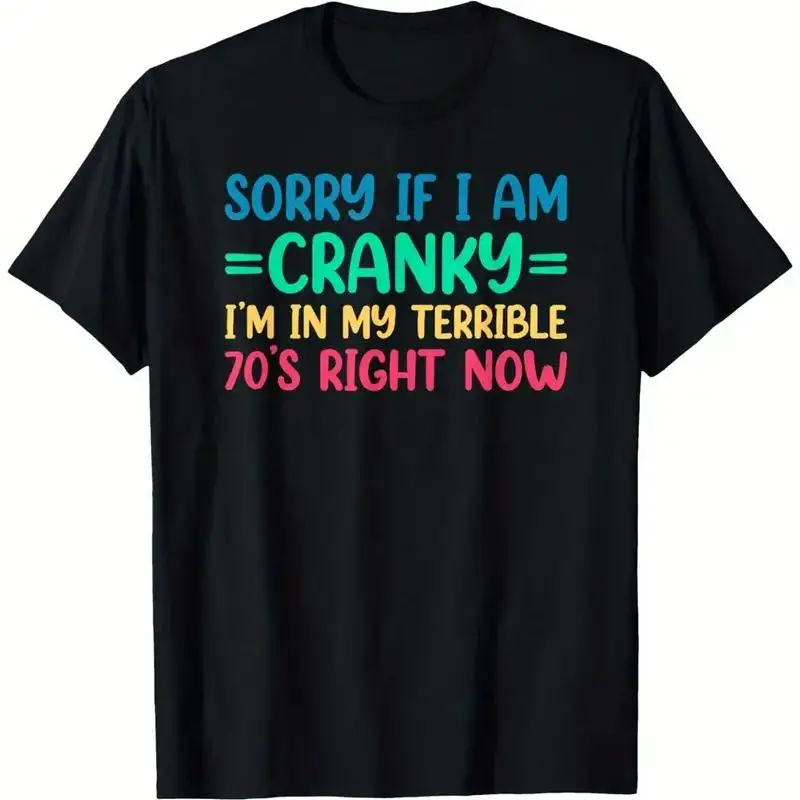 Sorry If I'm Cranky In My Terrible 70's Right Now  T shirt Black 100 Cotto