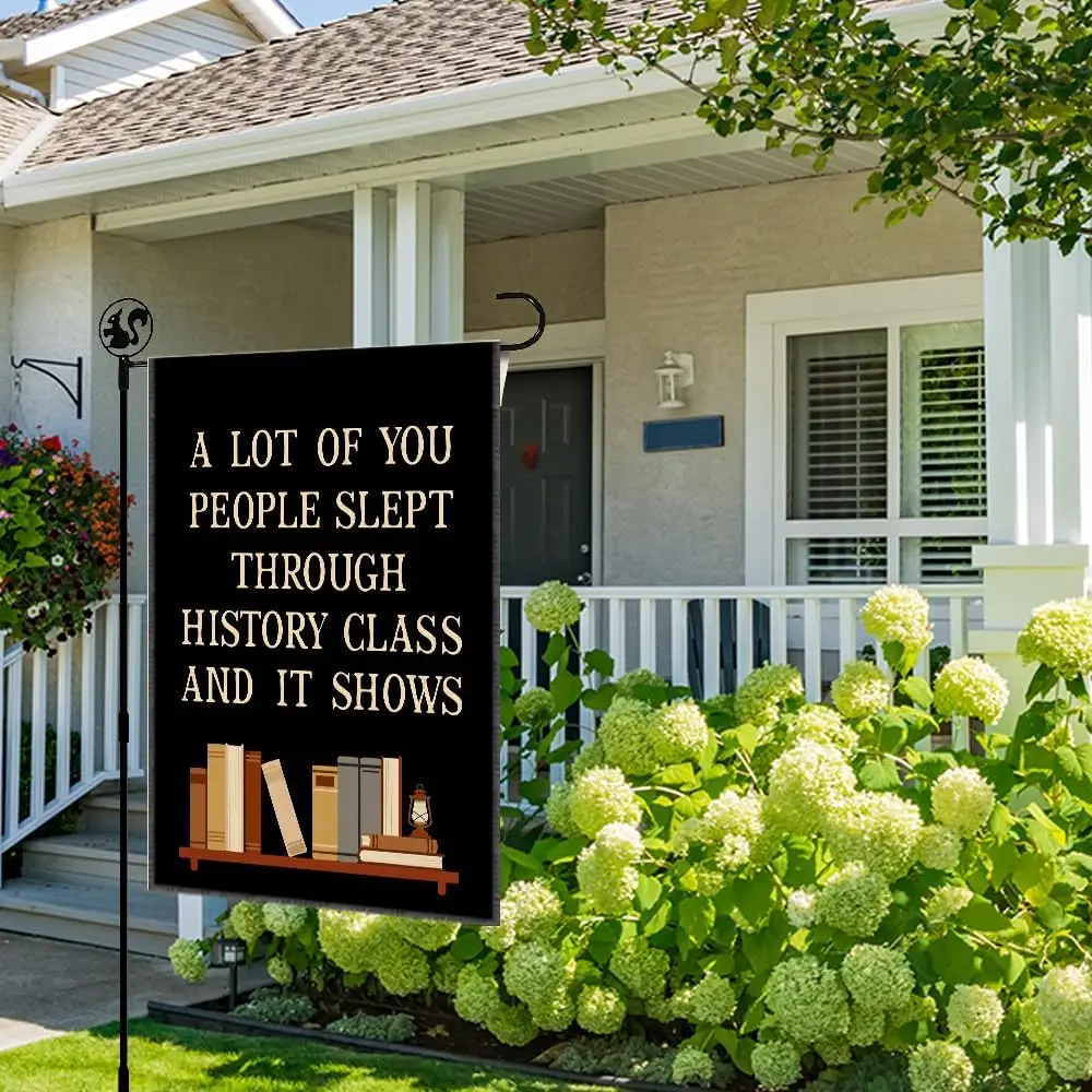 A Lot Of You People Slept Through History Class Garden Flag Yard Decoration Gifts, Double Sided Farmhouse Outdoor Lawn Decor PPM