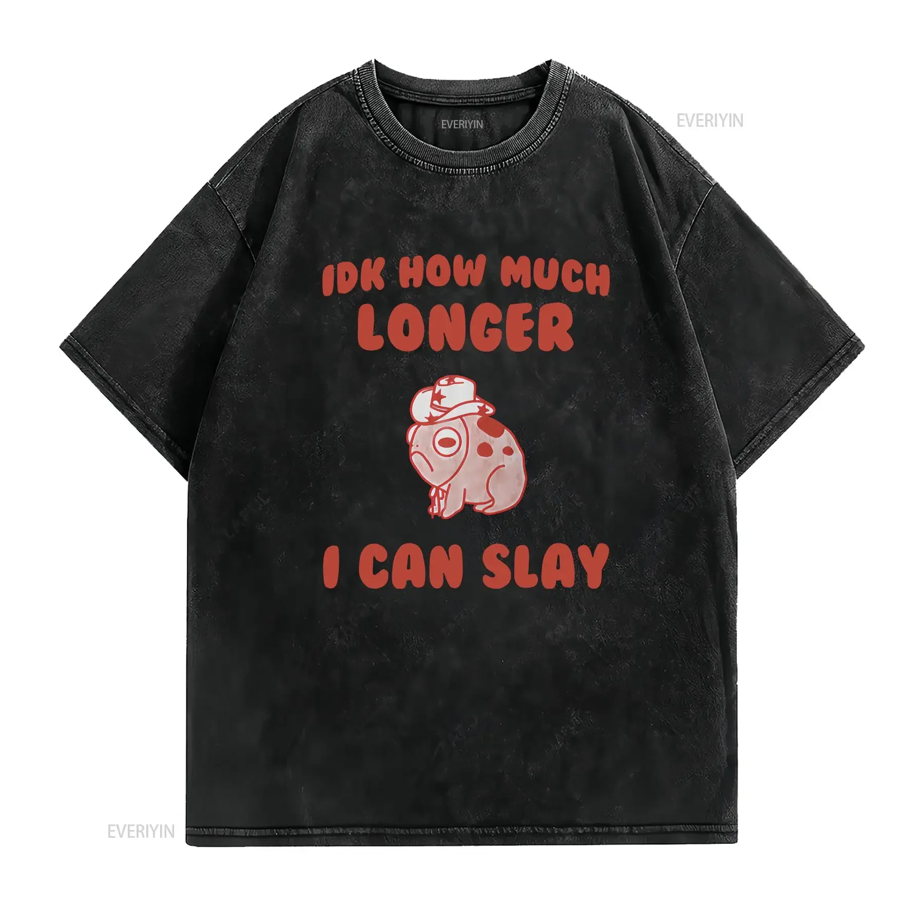 IDK How Much Longer I Can Slay T Shirt Weird Meme Unhinged Funny  vintage Washed fashion Unisex Top For Everyday Wear Stretched