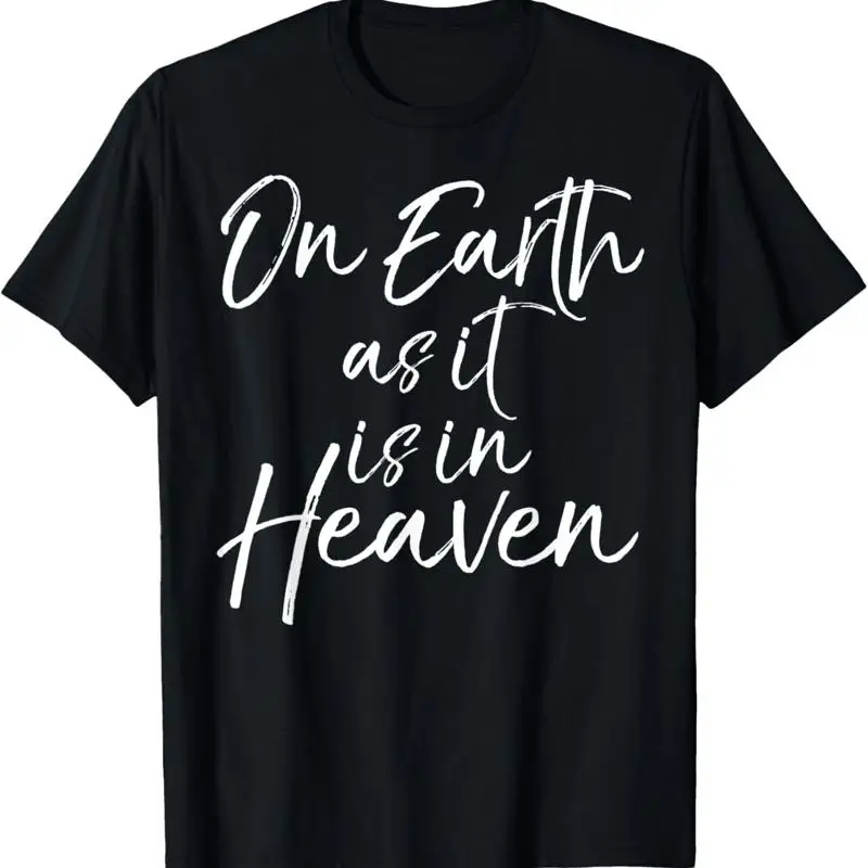 

Bible Verse Lord'S Prayer Quote On Earth As It Is In Heaven T Shirt