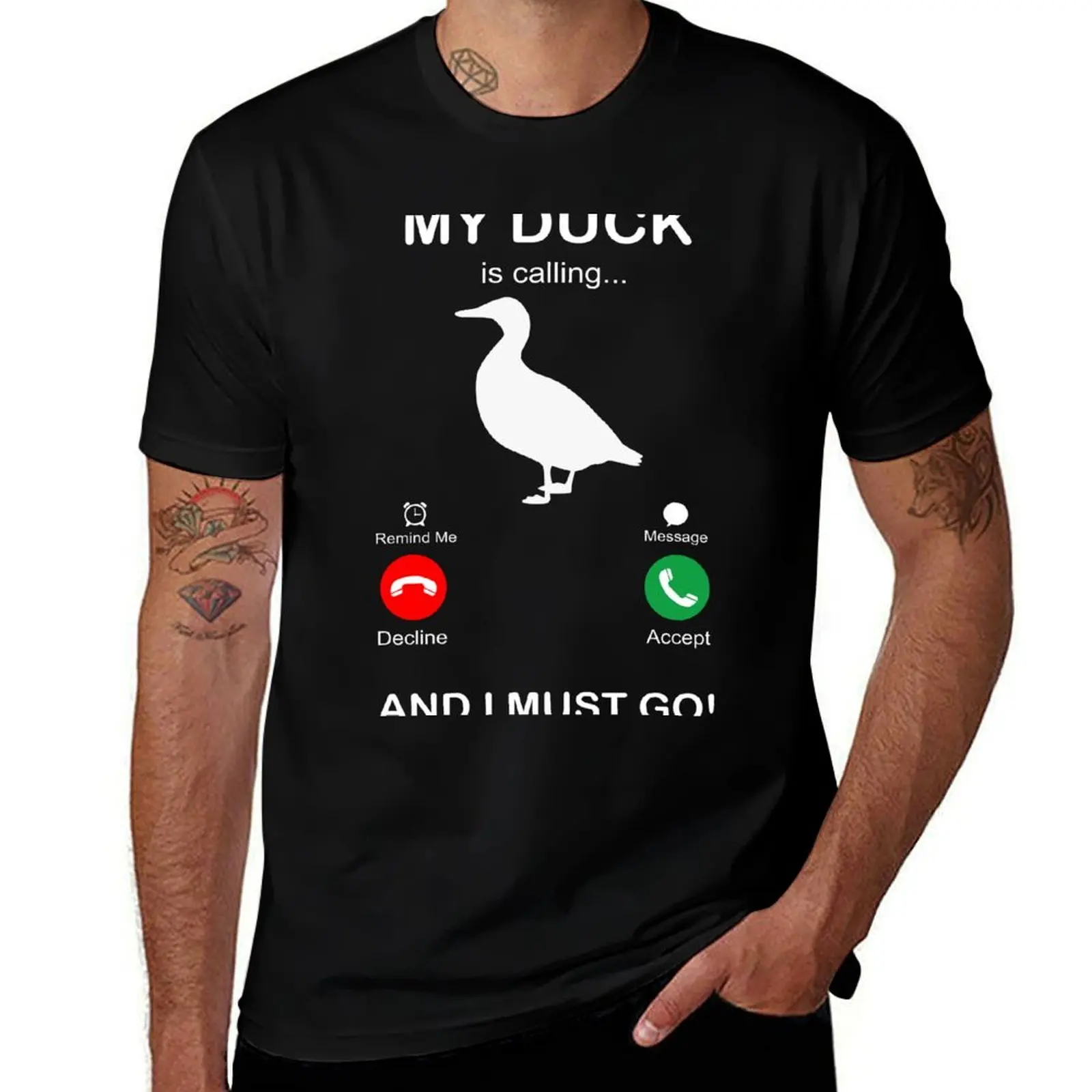 

MY DUCK IS CALLING AND I MUST GO T-Shirt man tshirt funny t shirts man