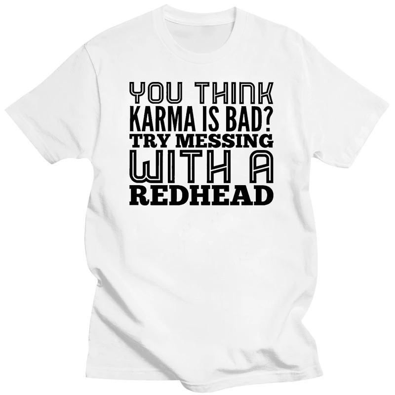 Men T Shirt You Think Karma Is Bad Try Messing With A Redhead  Women t-shirt