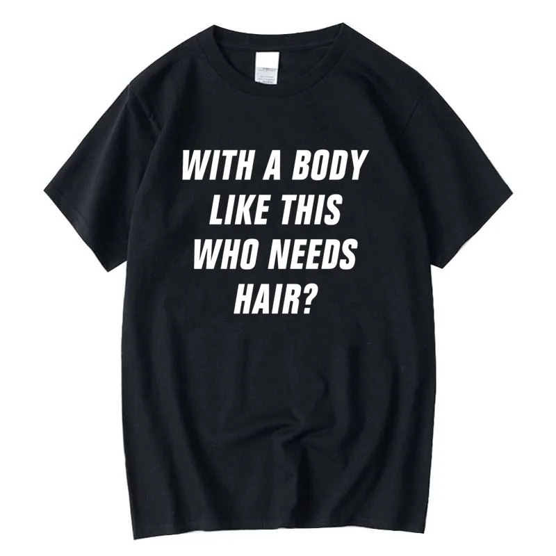 woman Men's T Shirt With A Body Like This Who Needs Hair Vintage Oversized Short Sleeve Tee Shirt White Cotton Summer Clothes