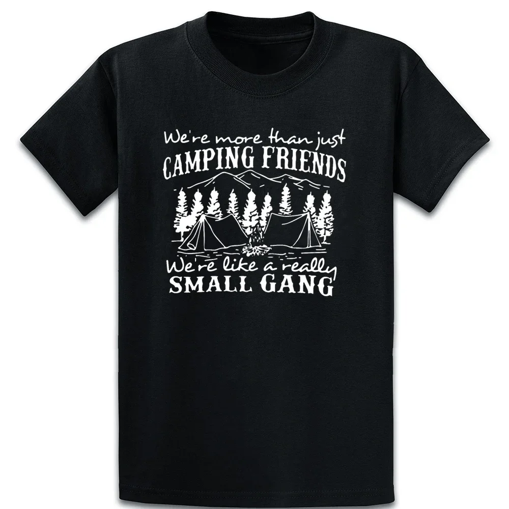 

We Are More Than Just Camping Friends We Are Like Short Sleeved T-shirt For Men Women Breathable Casual Pure Cotton Loose Tops
