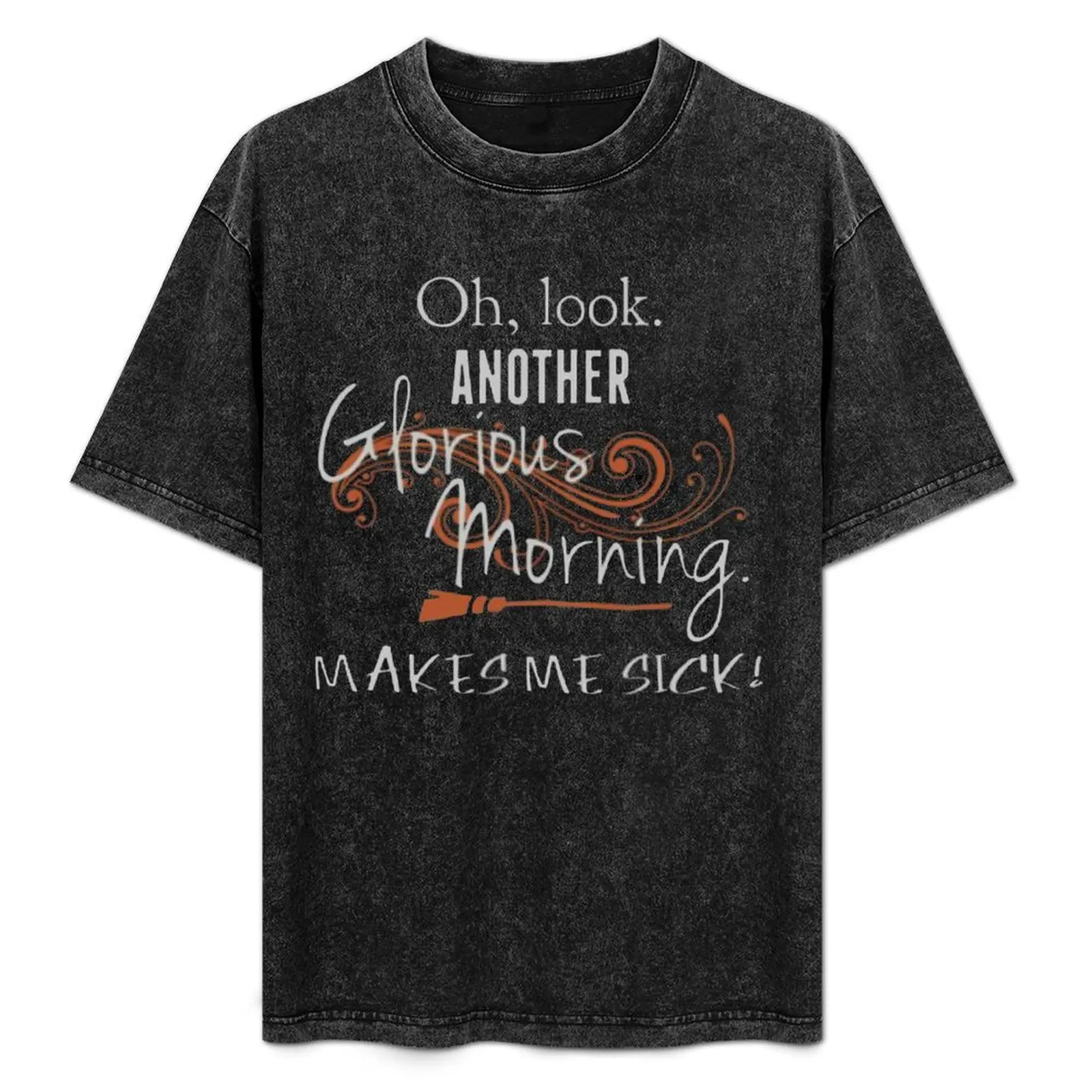 

Oh, Look. Another Glorious Morning. Makes Me Sick! T-Shirt man clothes anime tshirt Aesthetic clothing clothing for men