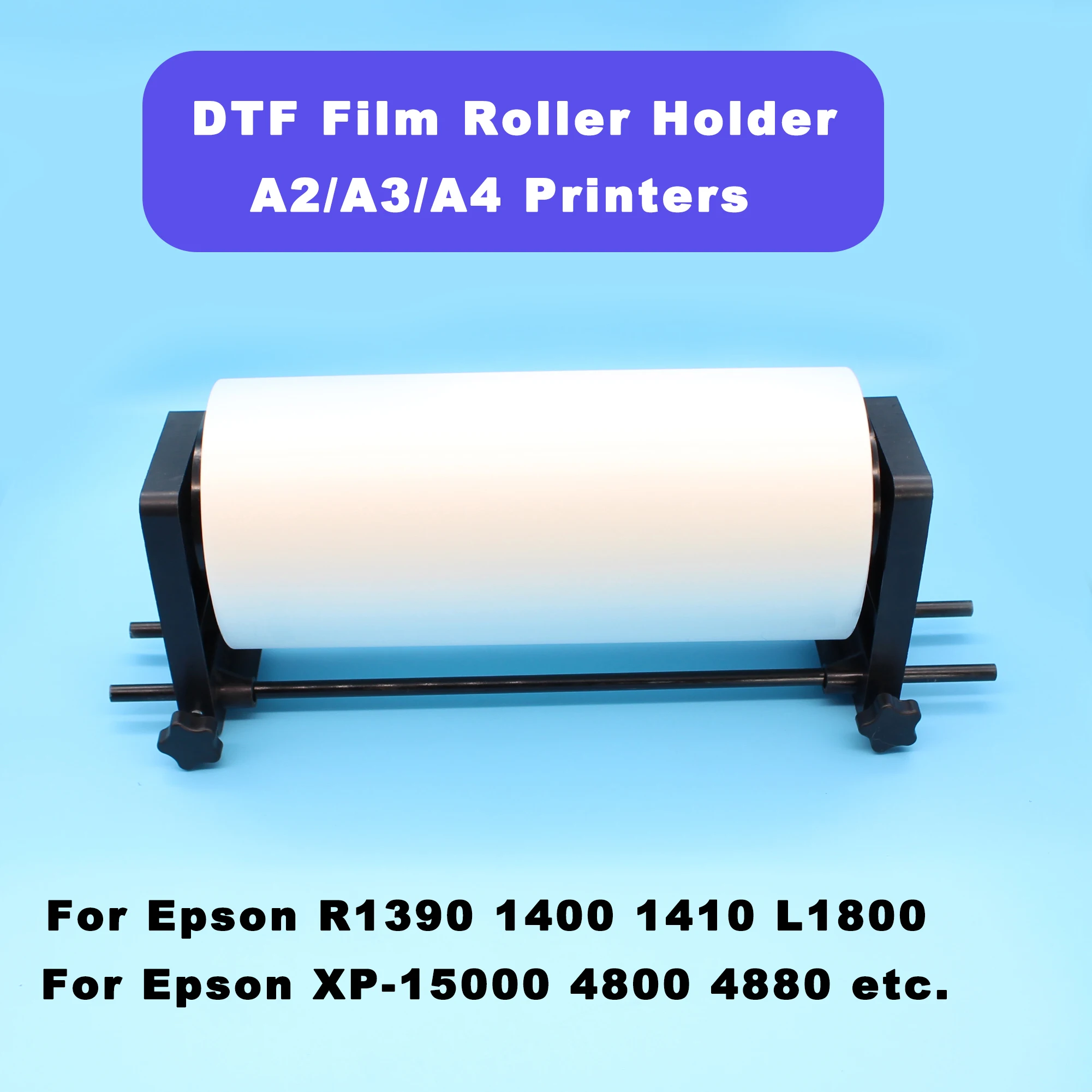 DTF Roll Film Holder for A3 A4 DTF Printer Roller For Epson L18050 18100 L805 R1390 L1800 L800 1400 XP15000 1500W DTF Film Roll